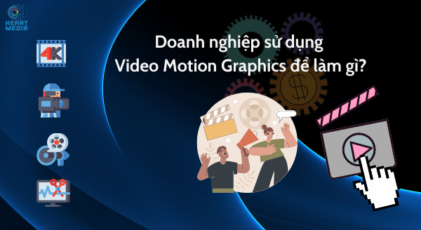 Doanh nghiệp sử dụng Video Motion Graphic để làm gì?