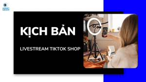 Kịch bản livestream TikTok Shop