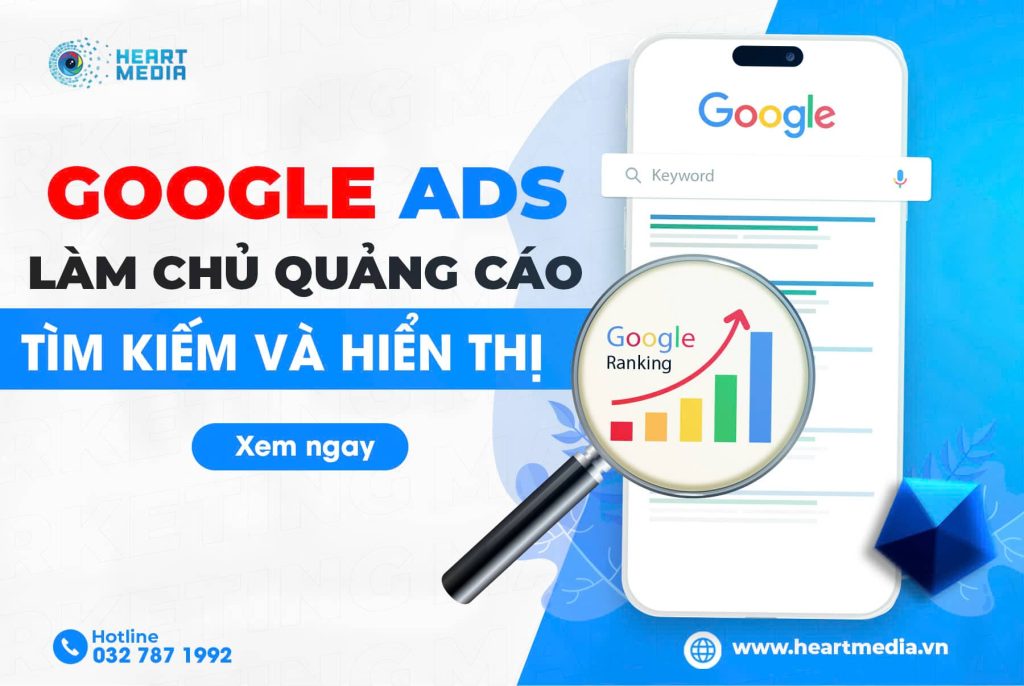 Google Ads - Giúp bạn làm chủ công cụ tìm kiếm mạnh và chuẩn xác nhất